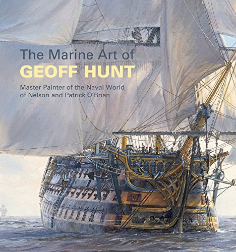 9781844860807: The Marine Art of Geoff Hunt: Master Painter of the Naval World of Nelson and Patrick O'brian