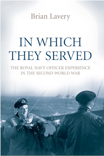 Imagen de archivo de In Which They Served: The Royal Navy Officer Experience in the Second World War a la venta por Bookplate