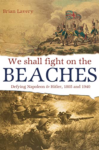 Imagen de archivo de We Shall Fight On The Beaches: Defying Napoleon and Hitler, 1805 and 1940 a la venta por Wonder Book