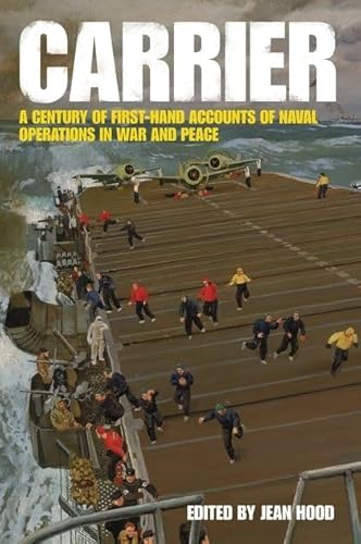 Stock image for Carrier: A Century of First-Hand Accounts of Naval Operations in War and Peace for sale by Inga's Original Choices