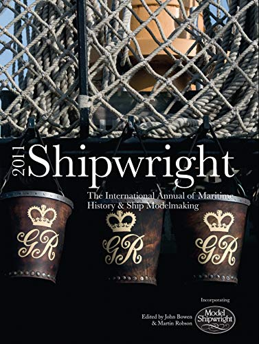 Shipwright 2011: The International Annual of Maritime History & Ship Modelmaking (Shipwright: The...