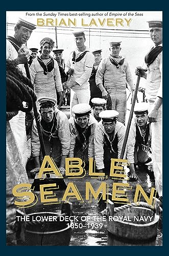 Stock image for Able Seamen: The lower deck of the Royal Navy 1850 to 1939 for sale by WorldofBooks