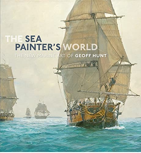 Imagen de archivo de The Sea Painter's World The New Marine Art of Geoff Hunt a la venta por Isaiah Thomas Books & Prints, Inc.