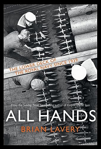 All Hands: The Lower Deck of the Royal Navy, 1939 to the Present Day (9781844861552) by Lavery, Brian