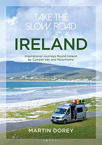 Stock image for Take the Slow Road: Ireland: Inspirational Journeys Round Ireland by Camper Van and Motorhome for sale by Half Price Books Inc.