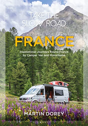 Stock image for Take the Slow Road: France: Inspirational Journeys Round France by Camper Van and Motorhome for sale by GF Books, Inc.
