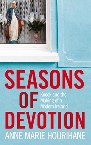 9781844881192: Seasons of Devotion: Knock and the Making of Modern Ireland