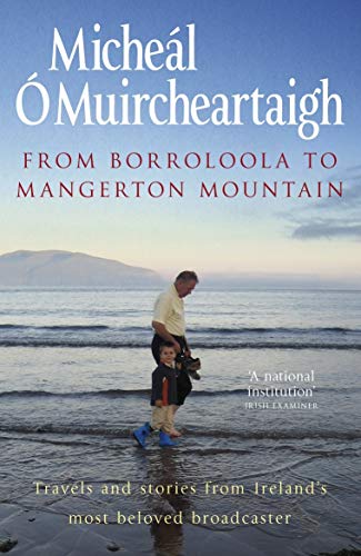 Beispielbild fr From Borroloola to Mangerton Mountain: Travels and Stories from Ireland's Most Beloved Broadcaster zum Verkauf von WorldofBooks