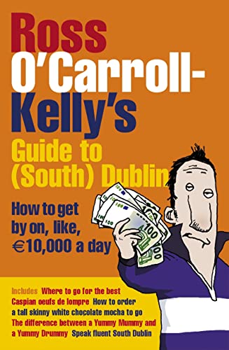 Stock image for Ross O'Carroll-Kelly's Guide to South Dublin: How to Get by On, Like, 10,000 Euro a Day for sale by Decluttr