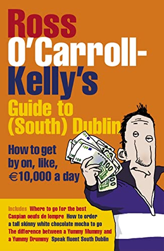 9781844881239: Ross O'Carroll-Kelly's Guide to South Dublin: How to Get by On, Like, 10,000 Euro a Day