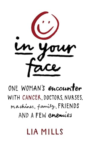 Imagen de archivo de In Your Face: One Woman's Encounter with Cancer, Doctors, Nurses, Machines, Family, Friends, and a Few Enemies a la venta por WorldofBooks