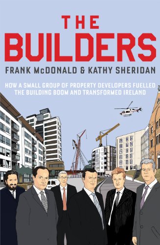 Imagen de archivo de The Builders : How a Small Group of Property Developers Fuelled the Building Boom and Transformed Ireland a la venta por Better World Books