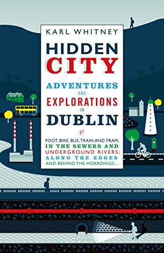 Stock image for Hidden City: Adventures and Explorations in Dublin for sale by WorldofBooks