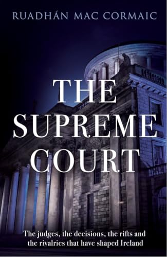 Stock image for The Supreme Court: The Judges, the Decisions, the Rifts and the Rivalries that Have Shaped Ireland for sale by Books Unplugged