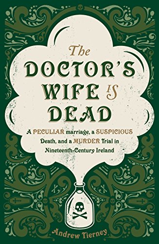 

The Doctor's Wife Is Dead: The True Story of a Peculiar Marriage, a Suspicious Death, and the Murder Trial that Shocked Ireland