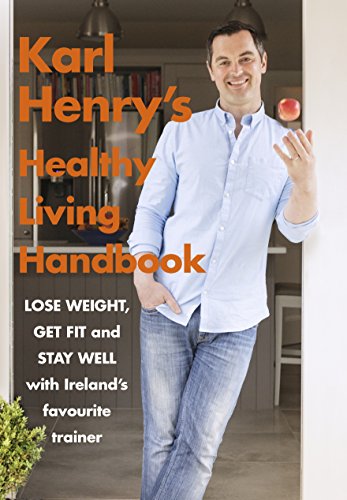 Beispielbild fr Karl Henry's Healthy Living Handbook: Irelands favourite trainer helps you to lose weight, get fit and stay well zum Verkauf von WorldofBooks