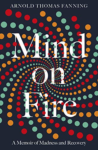 9781844884292: Mind on Fire: Shortlisted for the Wellcome Book Prize 2019