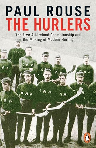 Stock image for The Hurlers: The First All-Ireland Championship and the Making of Modern Hurling for sale by Goldstone Books