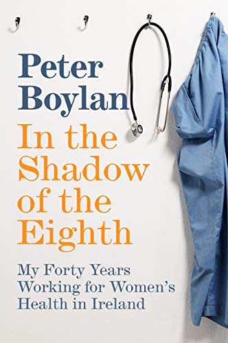 9781844884827: In the Shadow of the Eighth: My Forty Years Working for Women's Health in Ireland