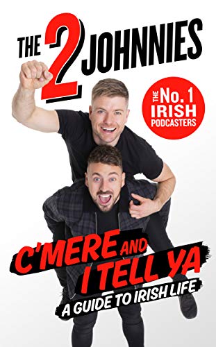 Stock image for C'mere and I Tell Ya: The 2 Johnnies Guide to Irish Life for sale by WorldofBooks