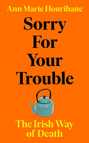 Stock image for Sorry for Your Trouble: The Irish Way of Death for sale by WorldofBooks