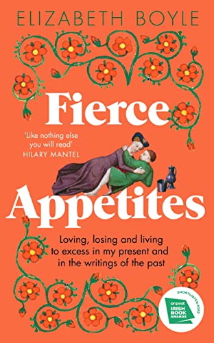 Stock image for Fierce Appetites: Loving, losing and living to excess in my present and in the writings of the past for sale by Greener Books