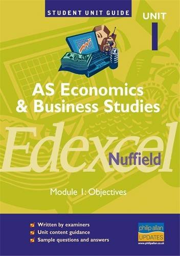 AS Economics & Business Studies Edexcel (Nuffield) Unit 1 Unit Guide: Unit 1, module 1 (Student Unit Guides) (9781844895618) by Ashwin, Andrew