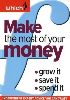 Imagen de archivo de Make the Most of Your Money: Grow it, Save it, Spend it (Which? Essential Guides) a la venta por WorldofBooks