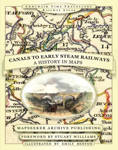 Stock image for From Canals to Early Steam Railways - A History in Maps (Armchair Time Travellers Railway Atlas) for sale by MusicMagpie