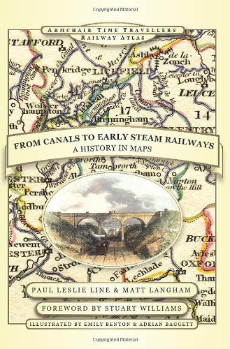 Stock image for From Canals to Early Steam Railways - A History in Maps (Armchair Time Travellers Railway Atlas) for sale by The Secret Book and Record Store