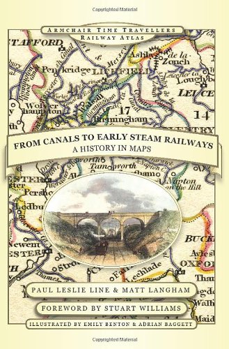Stock image for From Canals to Early Steam Railways - A History in Maps (Armchair Time Travellers Railway Atlas) for sale by WorldofBooks