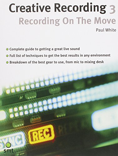 Creative Recording, Vol 3: Recording on the Move (Sound on Sound Series, Vol 3) (9781844920679) by White, Paul