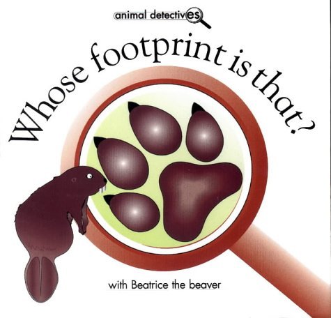 Imagen de archivo de Whose Footprint is That?: With Beatrice the Beaver (Animal Detectives S.) a la venta por Goldstone Books