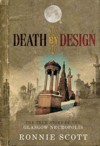 Imagen de archivo de Death by Design: The True Story of the Glasgow Necropolis. Ronnie Scott a la venta por ThriftBooks-Atlanta