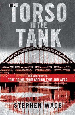 Beispielbild fr The Torso in the Tank and Other Stories: True Crime from Around Tyne and Wear zum Verkauf von WorldofBooks