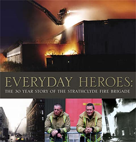 Stock image for Everyday Heroes: The 30-year Story of the Strathclyde Fire Brigade for sale by WorldofBooks