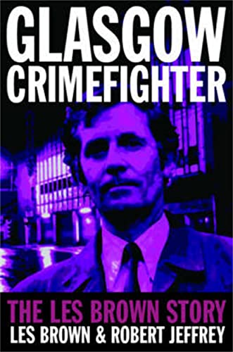 Beispielbild fr Glasgow Crimefighter: The Les Brown Story zum Verkauf von AwesomeBooks