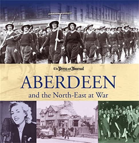 Aberdeen and the North East at War (9781845020736) by Bale, Bernard