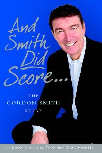 Beispielbild fr And Smith DID Score: The Gordon Smith Story zum Verkauf von WorldofBooks