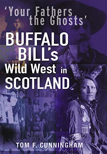 9781845021177: Your Fathers the Ghosts: Buffalo Bill's Wild West in Scotland