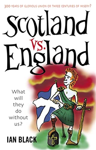 Imagen de archivo de Scotland Vs England: 300 Years of Glorious Union or Three Centuries of Misery?: What will they do without us? a la venta por WorldofBooks