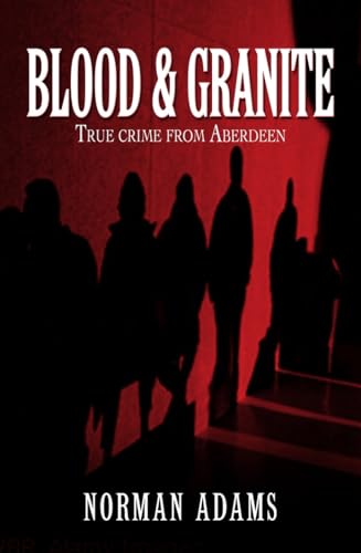 9781845022082: Blood and Granite: True crime from Aberdeen