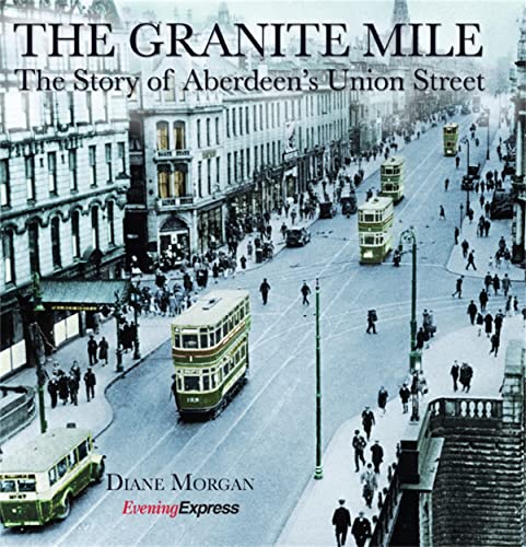 Beispielbild fr The Granite Mile: The Story of Aberdeen's Union Street zum Verkauf von WorldofBooks