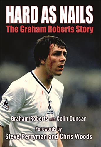 Beispielbild fr Graham Roberts - Hard as Nails: The Autobiography zum Verkauf von Mike Conry