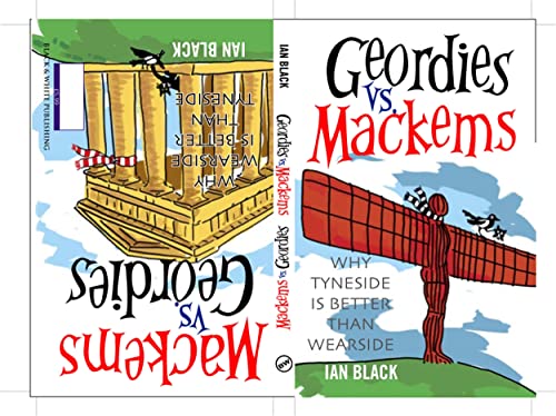 9781845022273: Geordies vs Mackems and Mackems vs Geordies: Why Tyneside is Better Than Wearside and Why Wearside is Better Than Tyneside