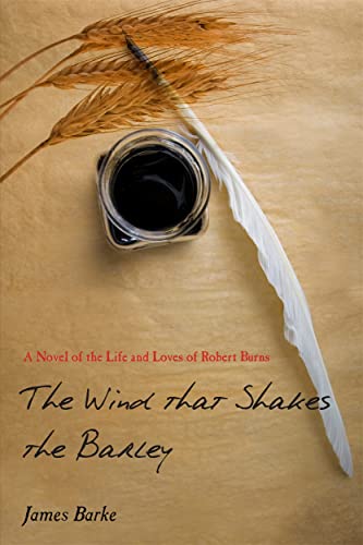 9781845022310: The Wind That Shakes the Barley: A Novel of the Life and Loves of Robert Burns