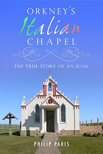 Stock image for Orkney's Italian Chapel: The True Story of an Icon for sale by WorldofBooks