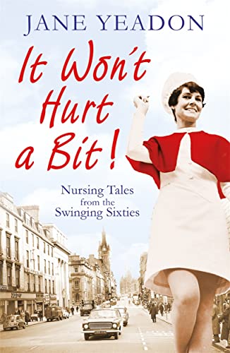 Beispielbild fr It Won't Hurt a Bit: Nursing Tales from the Swinging Sixties zum Verkauf von WorldofBooks