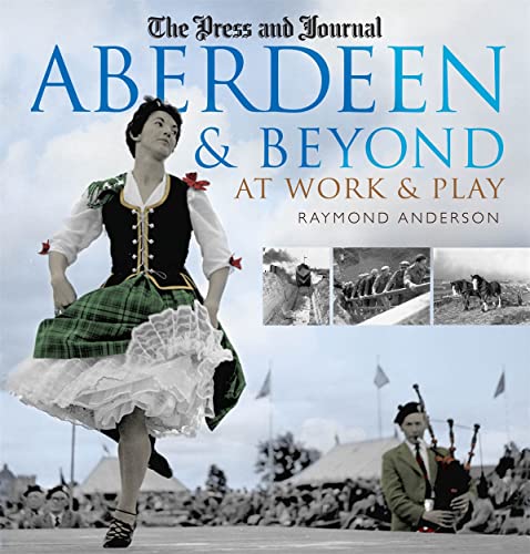 Stock image for Aberdeen and Beyond: At Work and Play (At Work & Play) for sale by WorldofBooks