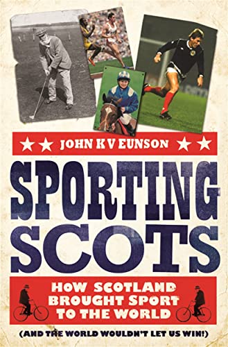 Stock image for Sporting Scots : How Scotland Brought Sport to the World (and the World Wouldn't Let Us Win!) for sale by Better World Books Ltd